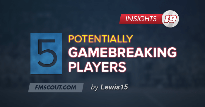 Player Insights - 5 Potentially Gamebreaking Players to Sign in FM19