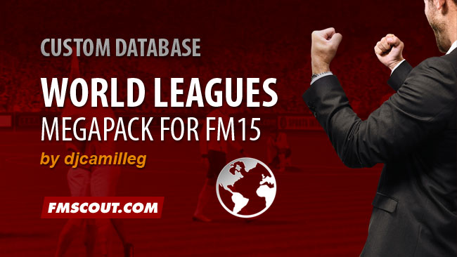 FM 2015 New Leagues - FM15 World Leagues Megapack
