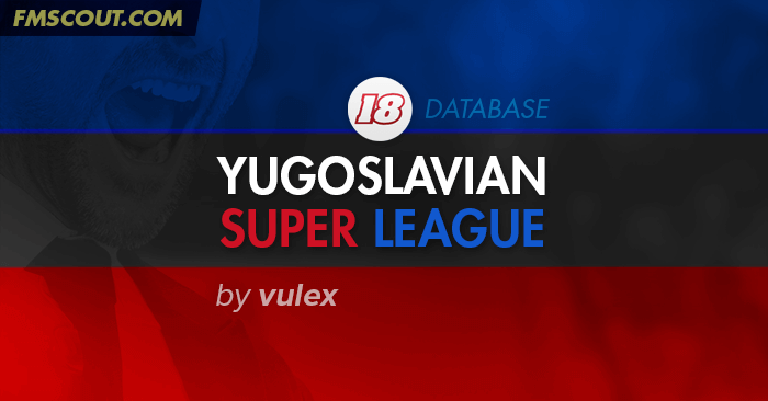 FM 2018 Fantasy Scenarios - Jugoslovenska SuperLiga for FM18