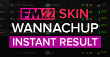 Wannachup Instant Result FM22 Skin