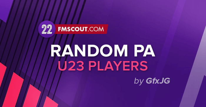 FM 2022 Fantasy Scenarios - FM22 Random PA Database - U23 [22.3 UPDATE - INCLUDES MAXED PA DATABASE]