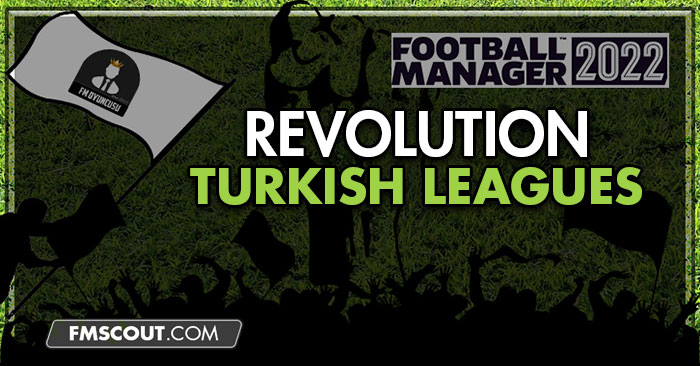 FM 2022 Fantasy Scenarios - Revolution in Turkish Leagues