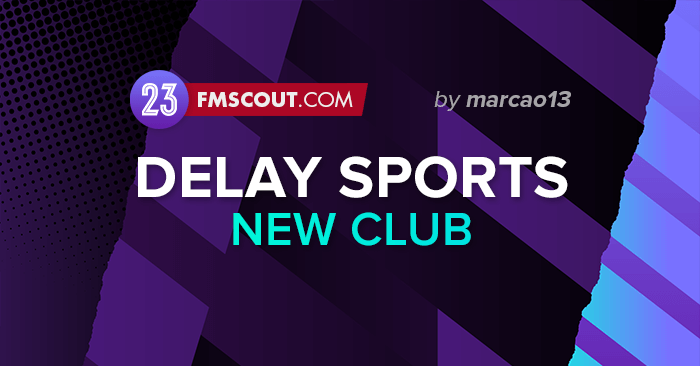 FM 2023 Fantasy Scenarios - Delay Sports (New Club)