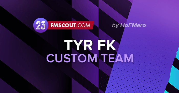 FM 2023 Fantasy Scenarios - Custom team: Tyr FK by HoFMero