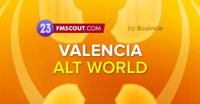 FM 2023 Fantasy Scenarios - Valencia Season 2023/24 Alternative World