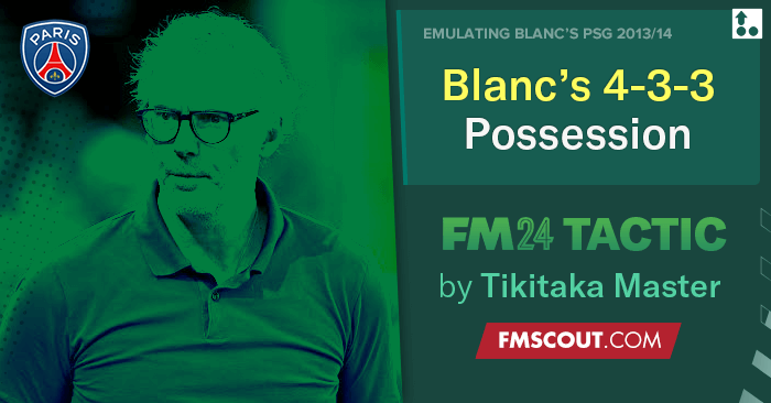 Football Manager 2024 Tactics - Blanc's 4-3-3 PSG 2013/14 // Possession