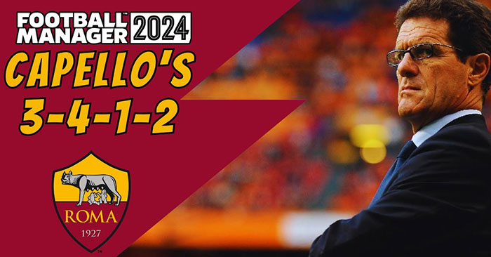 Football Manager 2024 Tactics - Capello's 2001 Roma 3-4-1-2