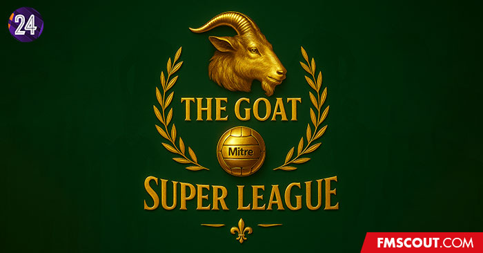 FM 2024 Fantasy Scenarios - The GOAT Super League for FM24