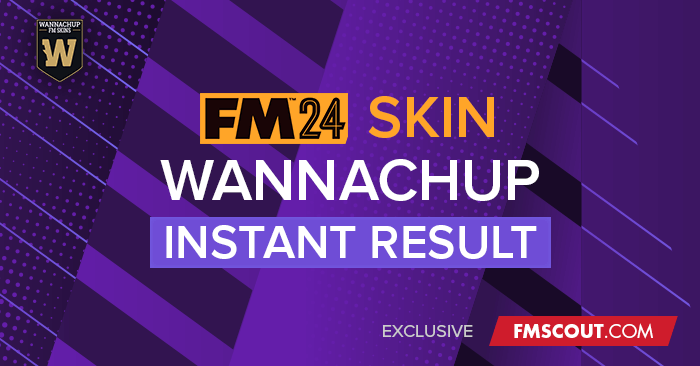 Football Manager 2024 Skins - Wannachup Instant Result FM24 Skin