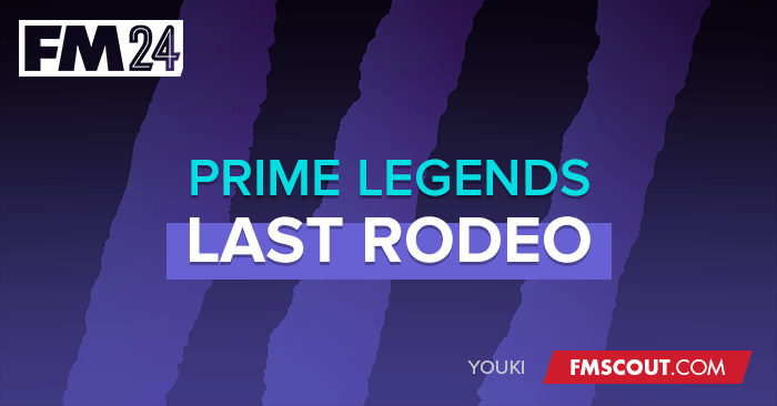 FM 2024 Fantasy Scenarios - Prime Legends - The Last Rodeo (FM24)