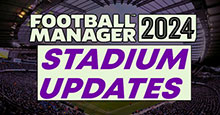 FM24 Stadium Updates