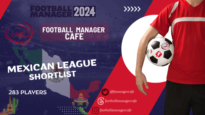 Football Manager 2024 Shortlists - FM24 Mexican League Shortlist by FootballManagerCafe