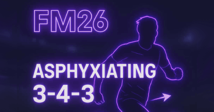 Football Manager 2026 Tactics - ASPHYXIATING 3-4-3