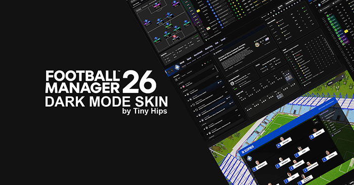 Football Manager 2026 Skins - FM26 Dark Mode Skin by Tiny Hips (12/11/2025) [Win + Mac]