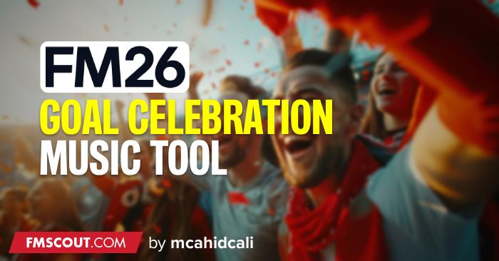Football Manager 2026 Tools - Football Manager 26 Automatic Goal Celebration Music Tool