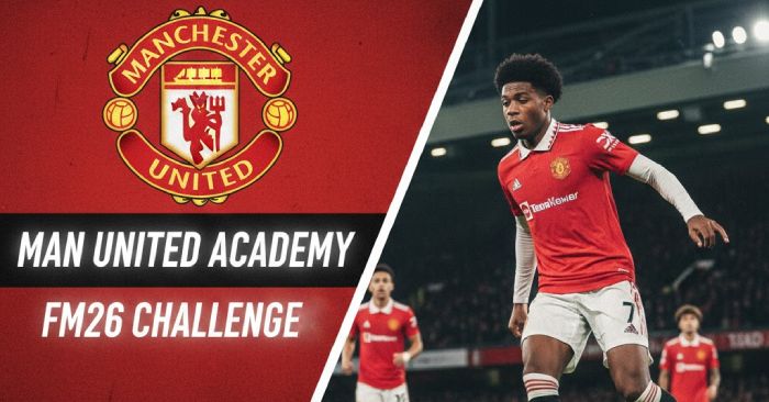 FM 2026 Fantasy Scenarios - Man United Academy FM26 Challenge