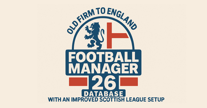 FM 2026 Fantasy Scenarios - Old Firm to England with an improved Scottish league setup