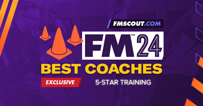 FM 2024 Best Staff - Football Manager 2024 Best Coaches for 5-Star Training