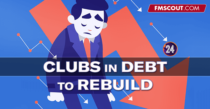 Club Insights - Top Debt-Ridden Clubs to Rebuild on FM24