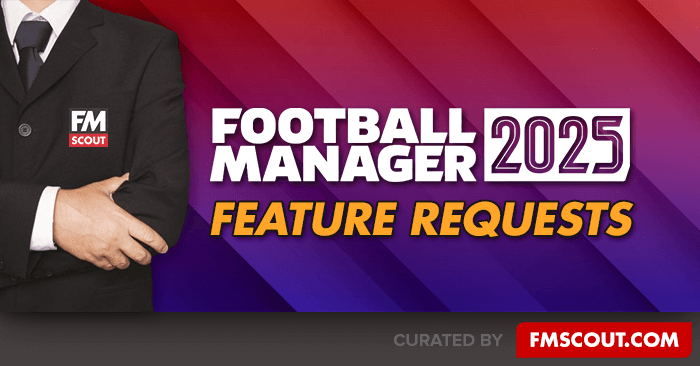 News - Football Manager 2025 Features Wishlist