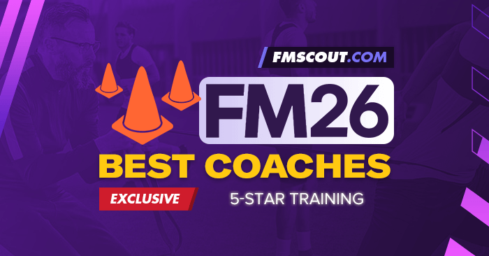 FM 2026 Best Staff - Football Manager 2026 Best Coaches for 5-Star Training