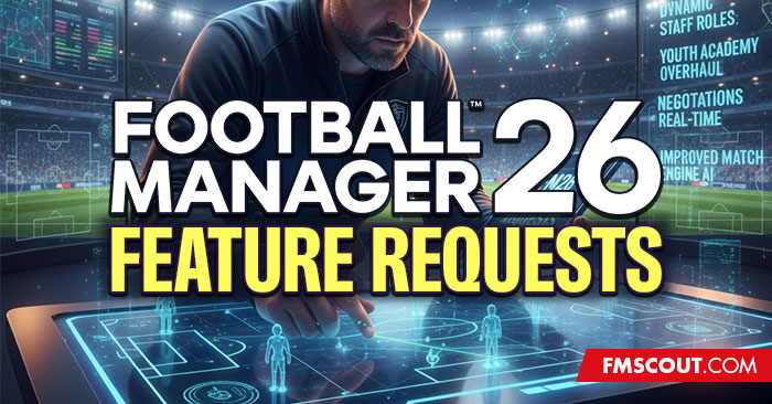 News - Football Manager 2026 Features Wishlist