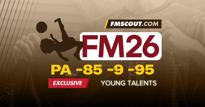 FM 2026 Best Players - Football Manager 2026 PA -85 -9 -95 -10 Talents