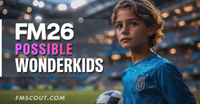 News - Football Manager 2026 Possible Wonderkids