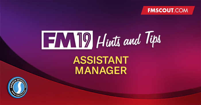 FM 2019 Hints and Tips - Football Manager 2019 ASSISTANT MANAGER Hints and Tips