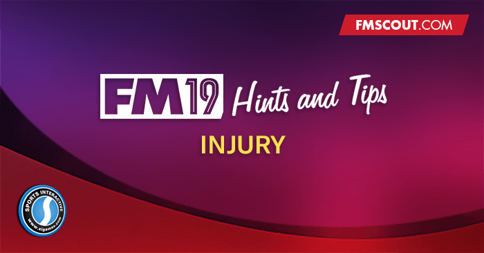 FM 2019 Hints and Tips - Football Manager 2019 INJURY Hints and Tips