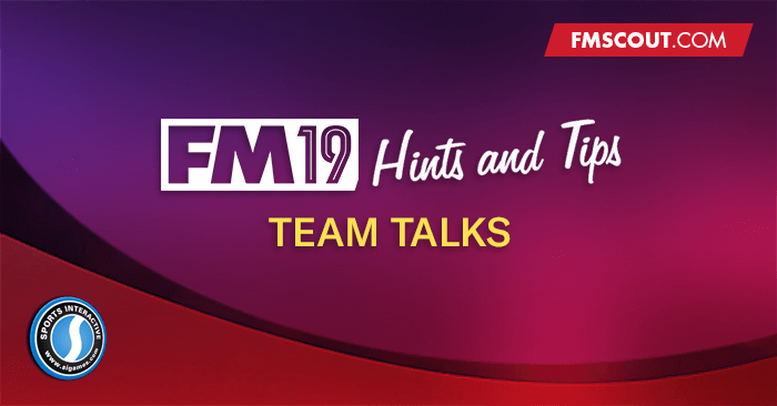 FM 2019 Hints and Tips - Football Manager 2019 TEAM TALKS Hints and Tips