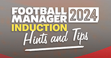 Football Manager Induction Hints & Tips