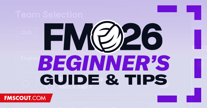 Beginner's Guide - FM26 Beginner's Guide: Tips for New Players
