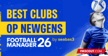 FM26 Best Clubs for OP Newgens