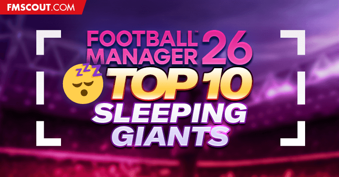 Club Insights - Top Sleeping Giants to Awaken on Football Manager 26