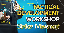 Tactical Development Workshop - LESSON 5: Striker Movement