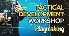 Tactical Development Workshop - LESSON 8: Playmaking