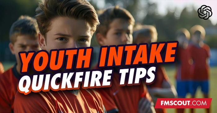 FM Quick Tips - How to get the Best Youth Intake in Football Manager