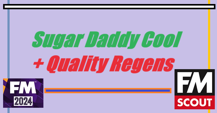 Football Manager 2024 Database - Sugar Daddy Cool with Quality Regens FM 24.3 DB Update